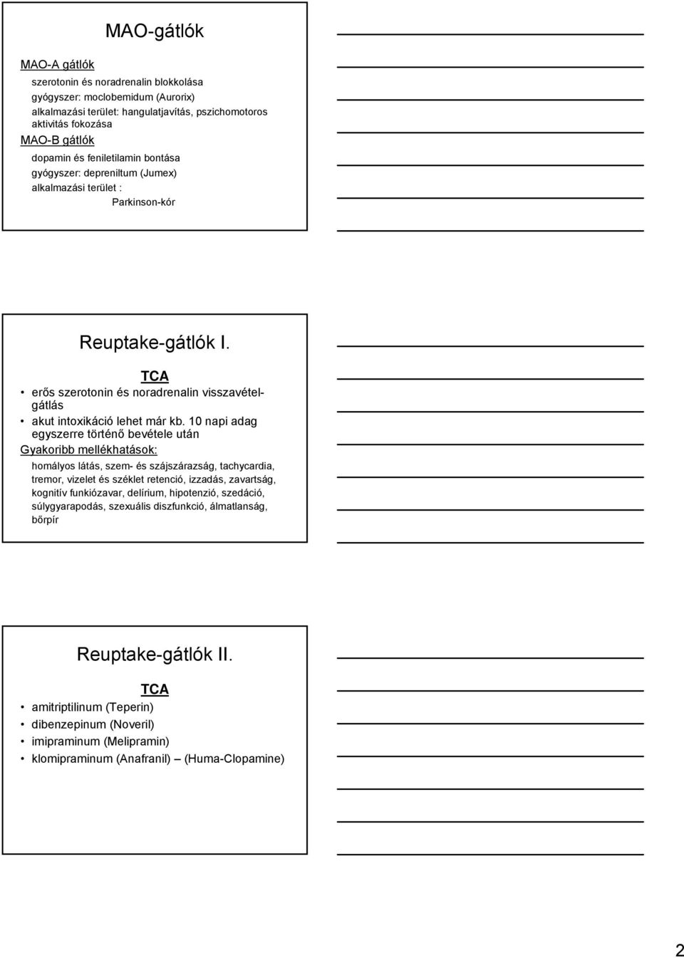 10 napi adag egyszerre történő bevétele után Gyakoribb mellékhatások: homályos látás, szem- és szájszárazság, tachycardia, tremor, vizelet és széklet retenció, izzadás, zavartság, kognitív