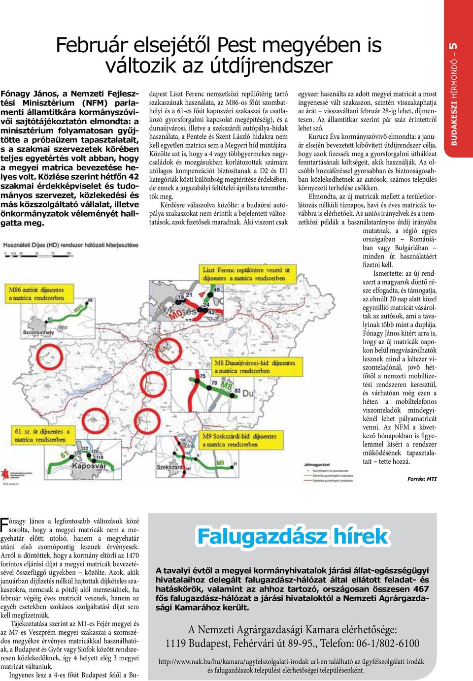 Közlése szerint hétfőn 42 szakmai érdekképviselet és tudományos szervezet, közlekedési és más közszolgáltató vállalat, illetve önkormányzatok véleményét hallgatta meg.