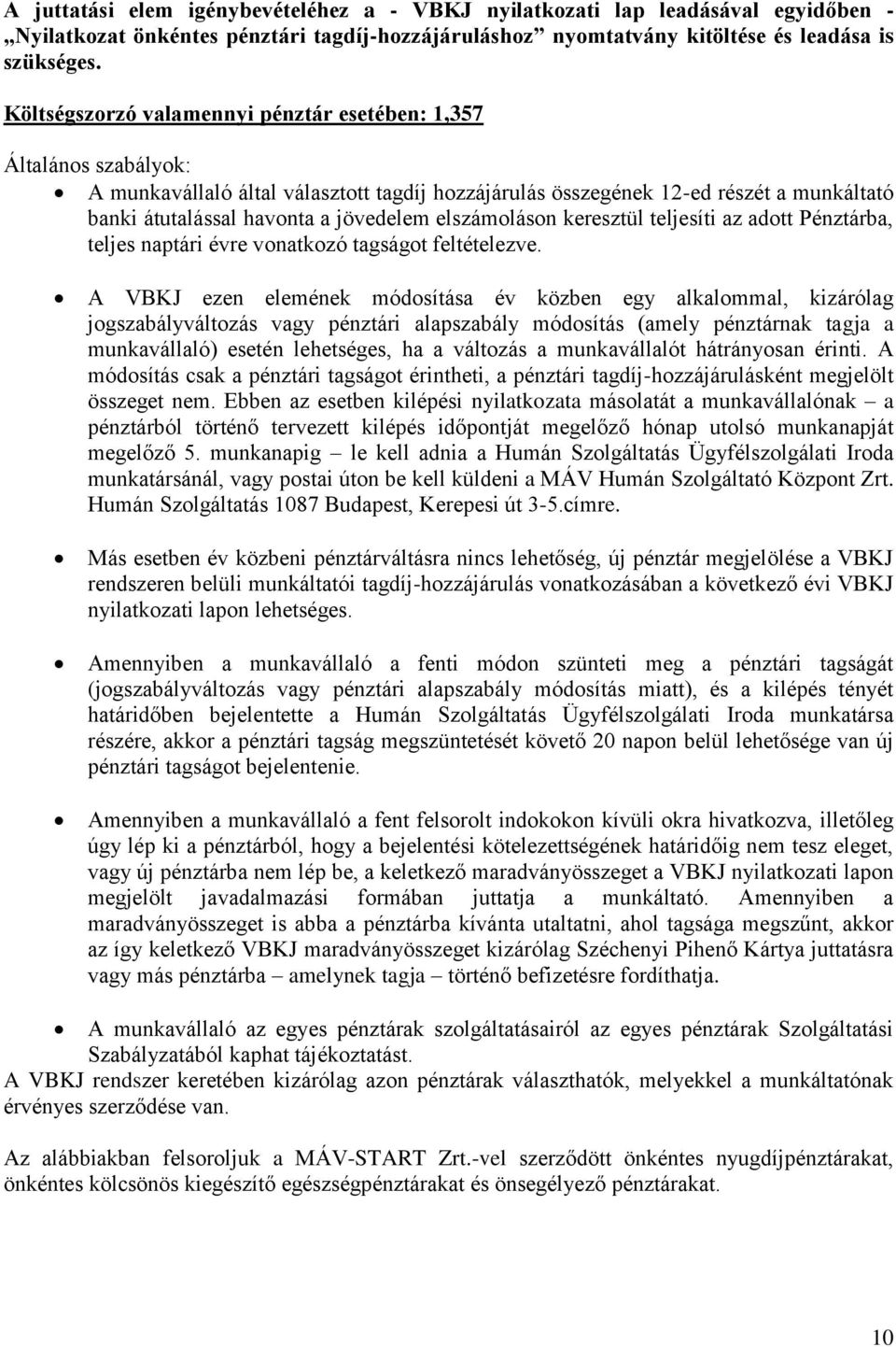 elszámoláson keresztül teljesíti az adott Pénztárba, teljes naptári évre vonatkozó tagságot feltételezve.