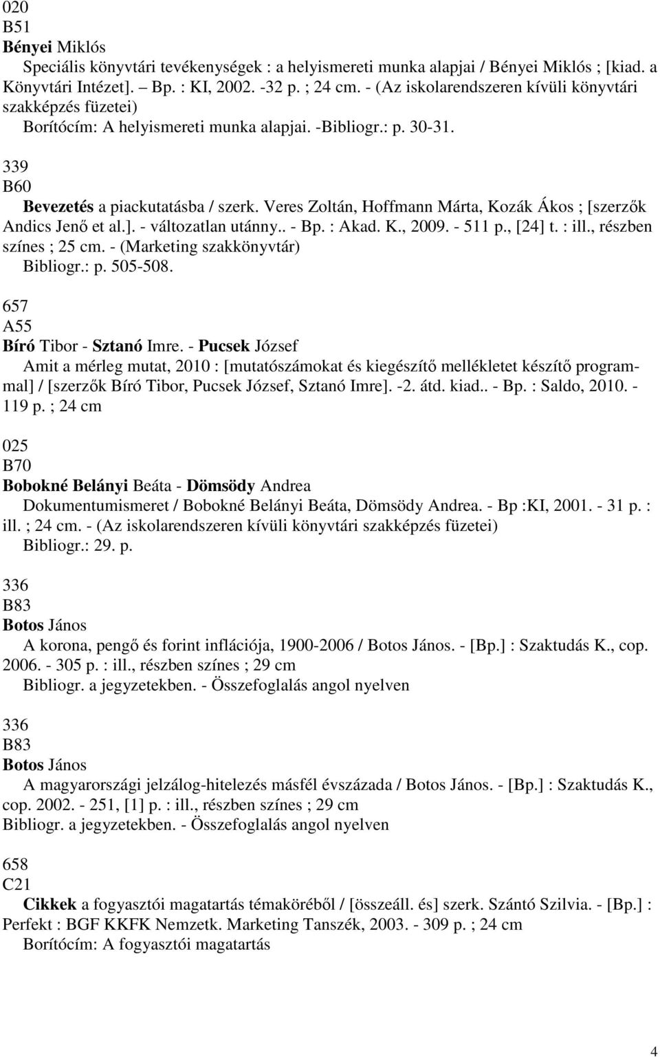 Veres Zoltán, Hoffmann Márta, Kozák Ákos ; [szerzők Andics Jenő et al.]. - változatlan utánny.. - Bp. : Akad. K., 2009. - 511 p., [24] t. : ill., részben színes ; 25 cm.