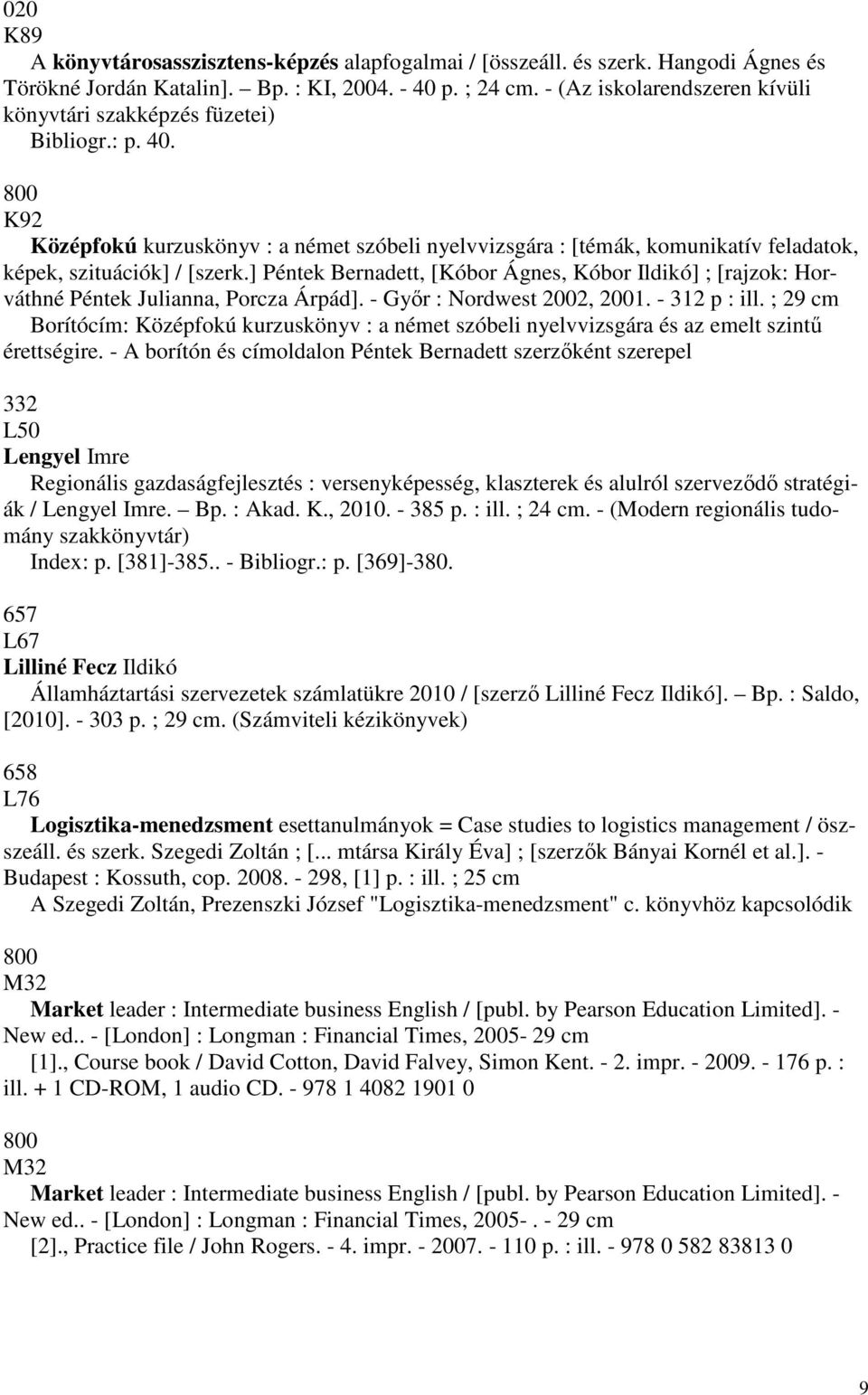 ] Péntek Bernadett, [Kóbor Ágnes, Kóbor Ildikó] ; [rajzok: Horváthné Péntek Julianna, Porcza Árpád]. - Győr : Nordwest 2002, 2001. - 312 p : ill.