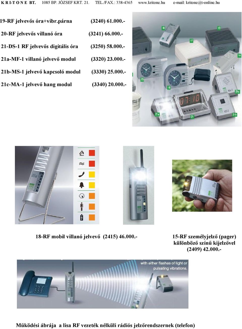 000.- 18-RF mobil villanó jelvevő (2415) 46.000.- 15-RF személyjelző (pager) különböző színű kijelzővel (2409) 42.