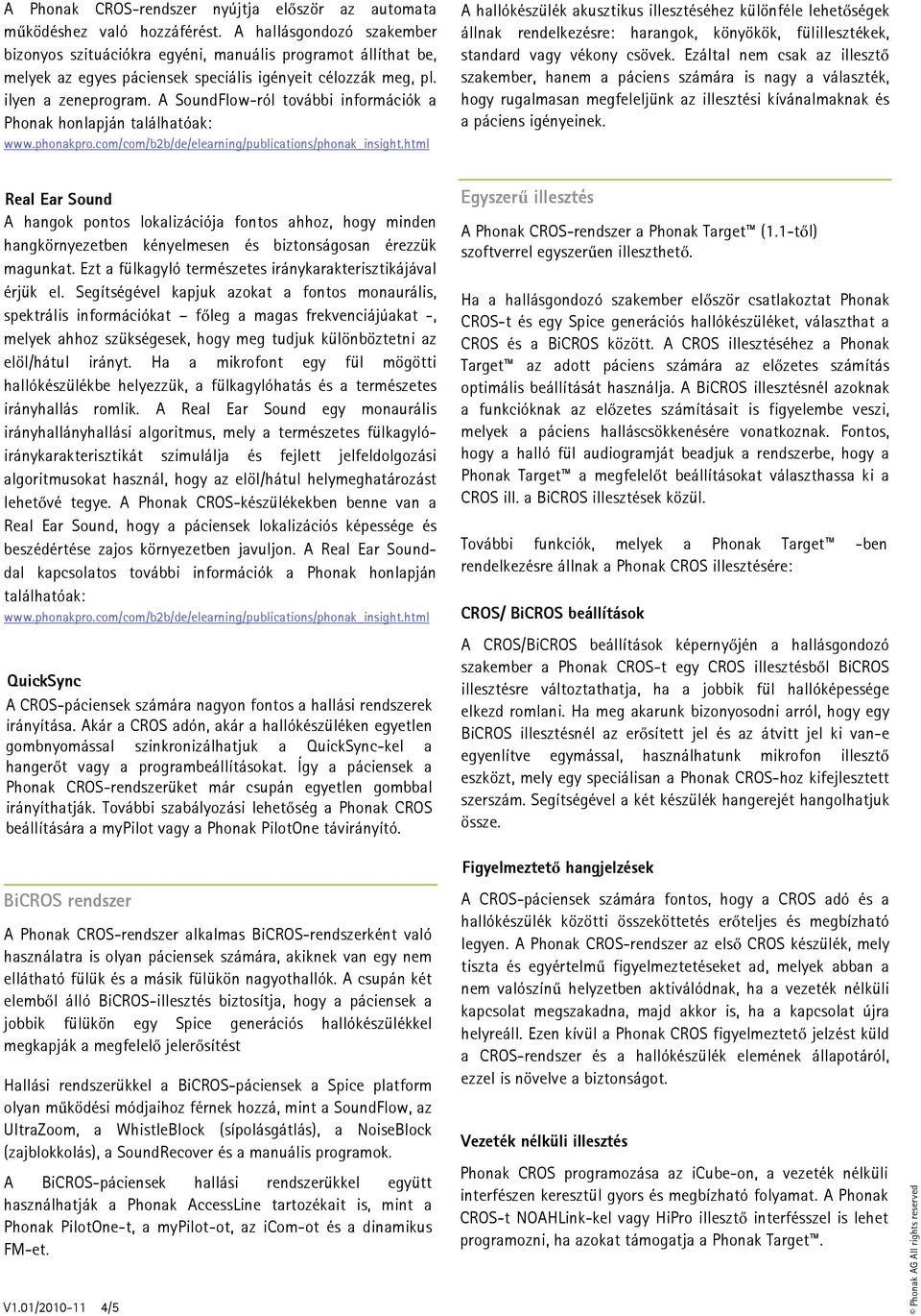 A SoundFlow-ról további információk a Phonak honlapján találhatóak: www.phonakpro.com/com/b2b/de/elearning/publications/phonak_insight.