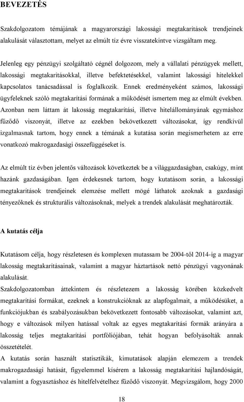 foglalkozik. Ennek eredményeként számos, lakossági ügyfeleknek szóló megtakarítási formának a működését ismertem meg az elmúlt években.