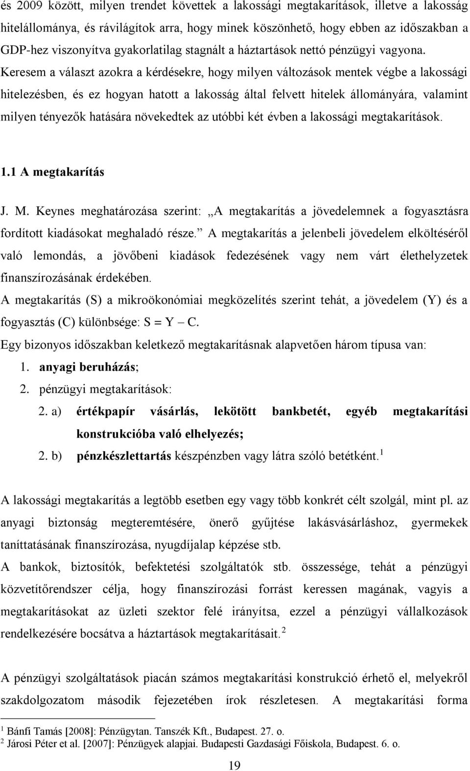 Keresem a választ azokra a kérdésekre, hogy milyen változások mentek végbe a lakossági hitelezésben, és ez hogyan hatott a lakosság által felvett hitelek állományára, valamint milyen tényezők