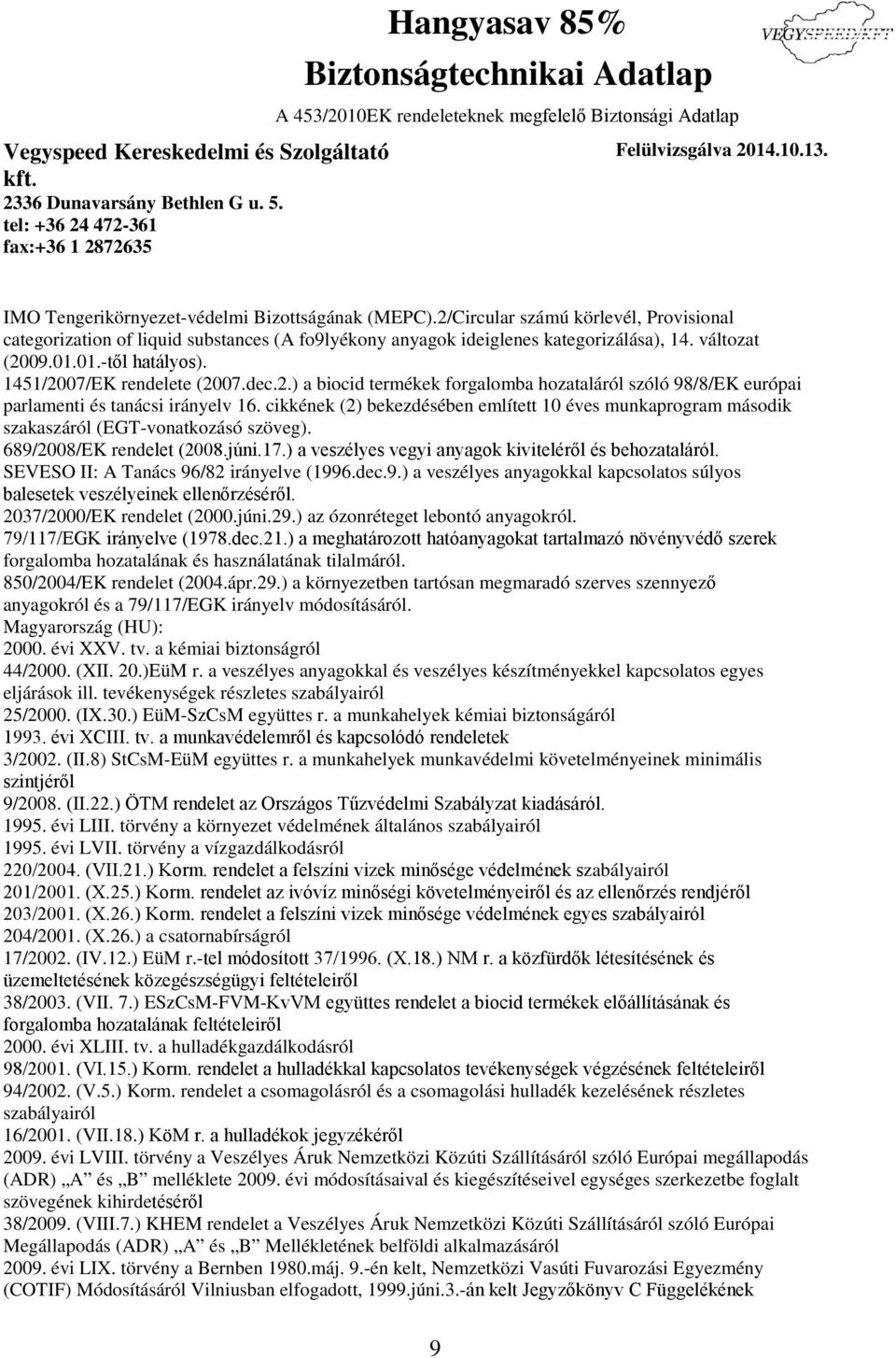 cikkének (2) bekezdésében említett 10 éves munkaprogram második szakaszáról (EGT-vonatkozásó szöveg). 689/2008/EK rendelet (2008.júni.17.) a veszélyes vegyi anyagok kiviteléről és behozataláról.