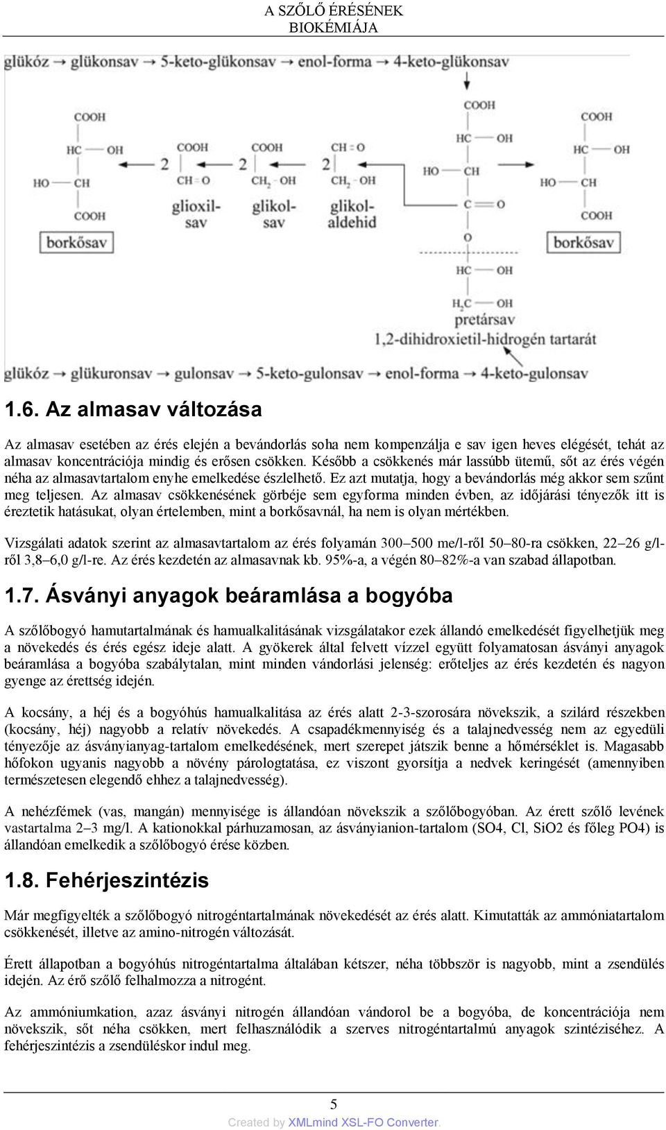 Később a csökkenés már lassúbb ütemű, sőt az érés végén néha az almasavtartalom enyhe emelkedése észlelhető. Ez azt mutatja, hogy a bevándorlás még akkor sem szűnt meg teljesen.