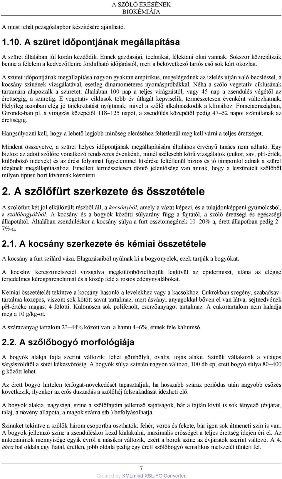 A szüret időpontjának megállapítása nagyon gyakran empirikus, megelégednek az ízlelés útján való becsléssel, a kocsány színének vizsgálatával, esetleg dinamométeres nyomáspróbákkal.