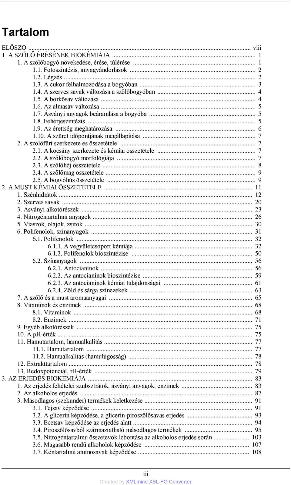 Fehérjeszintézis... 1.9. Az érettség meghatározása... 6 1.1. A szüret időpontjának megállapítása... 7 2. A szőlőfürt szerkezete és összetétele... 7 2.1. A kocsány szerkezete és kémiai összetétele.