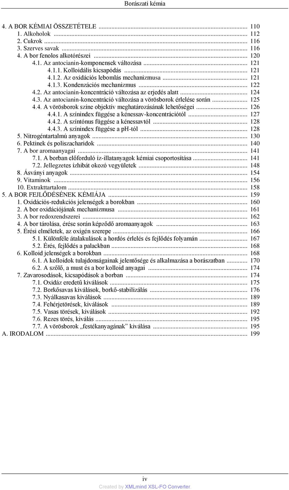 .. 12 4.4. A vörösborok színe objektív meghatározásának lehetőségei... 126 4.4.1. A színindex függése a kénessav-koncentrációtól... 127 4.4.2. A színtónus függése a kénessavtól... 128 4.4.3.