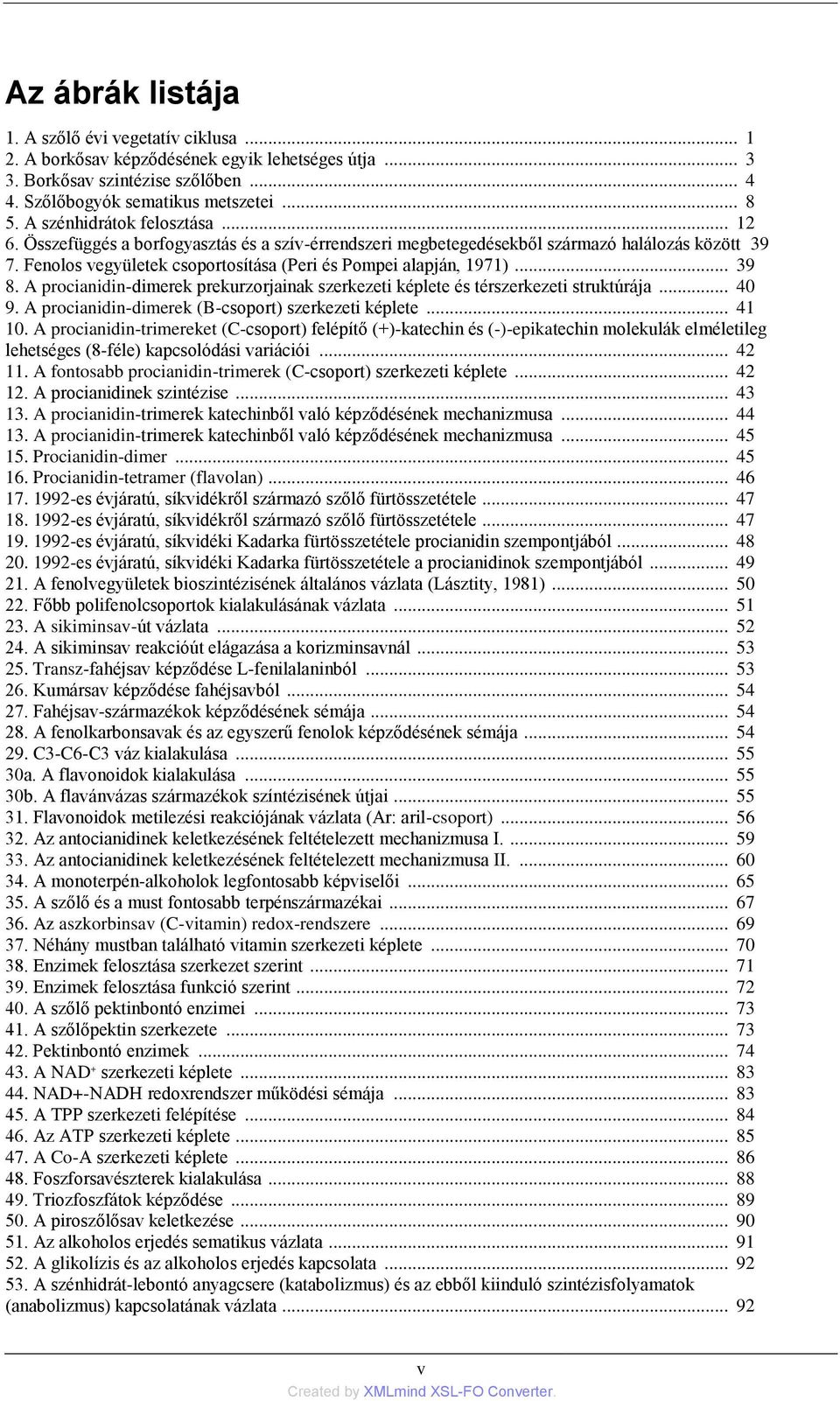 .. 39 8. A procianidin-dimerek prekurzorjainak szerkezeti képlete és térszerkezeti struktúrája... 4 9. A procianidin-dimerek (B-csoport) szerkezeti képlete... 41 1.