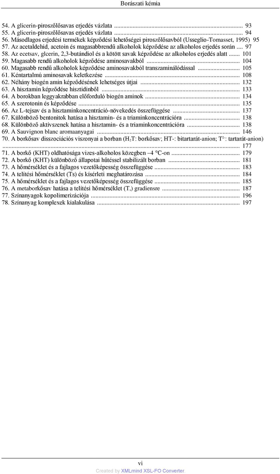 Az ecetsav, glcerin, 2,3-butándiol és a kötött savak képződése az alkoholos erjedés alatt... 11 9. Magasabb rendű alkoholok képződése aminosavakból... 14 6.