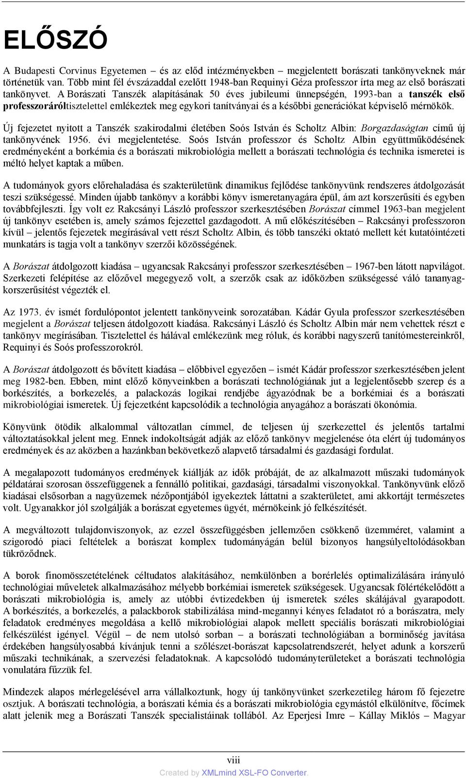 A Borászati Tanszék alapításának éves jubileumi ünnepségén, 1993-ban a tanszék első professzoráróltisztelettel emlékeztek meg egykori tanítványai és a későbbi generációkat képviselő mérnökök.