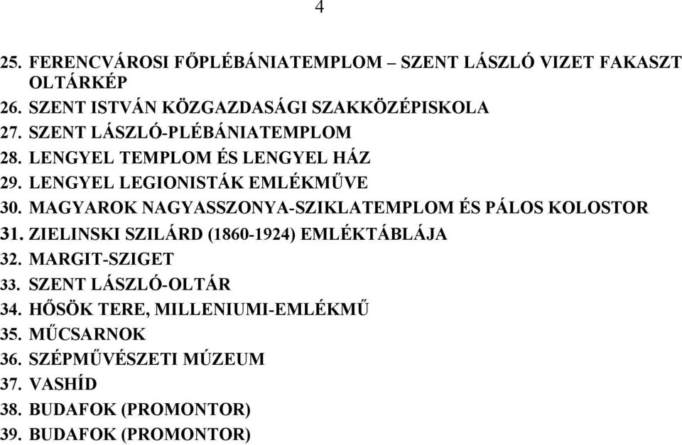 MAGYAROK NAGYASSZONYA-SZIKLATEMPLOM ÉS PÁLOS KOLOSTOR 31. ZIELINSKI SZILÁRD (1860-1924) EMLÉKTÁBLÁJA 32. MARGIT-SZIGET 33.