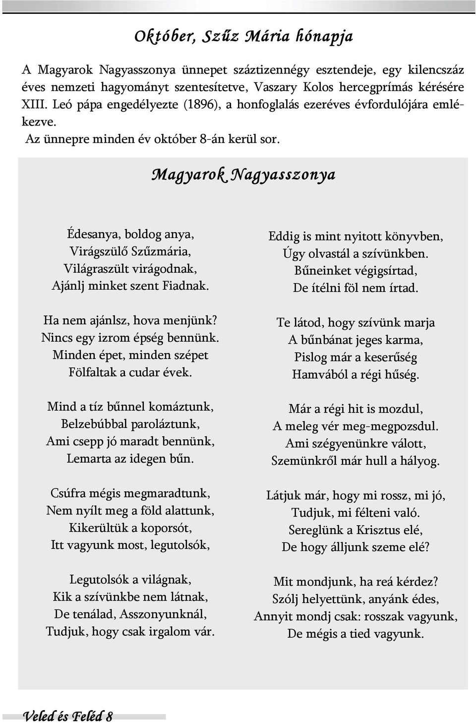 Magyarok Nagyasszonya Édesanya, boldog anya, Virágszülő Szűzmária, Világraszült virágodnak, Ajánlj minket szent Fiadnak. Ha nem ajánlsz, hova menjünk? Nincs egy izrom épség bennünk.