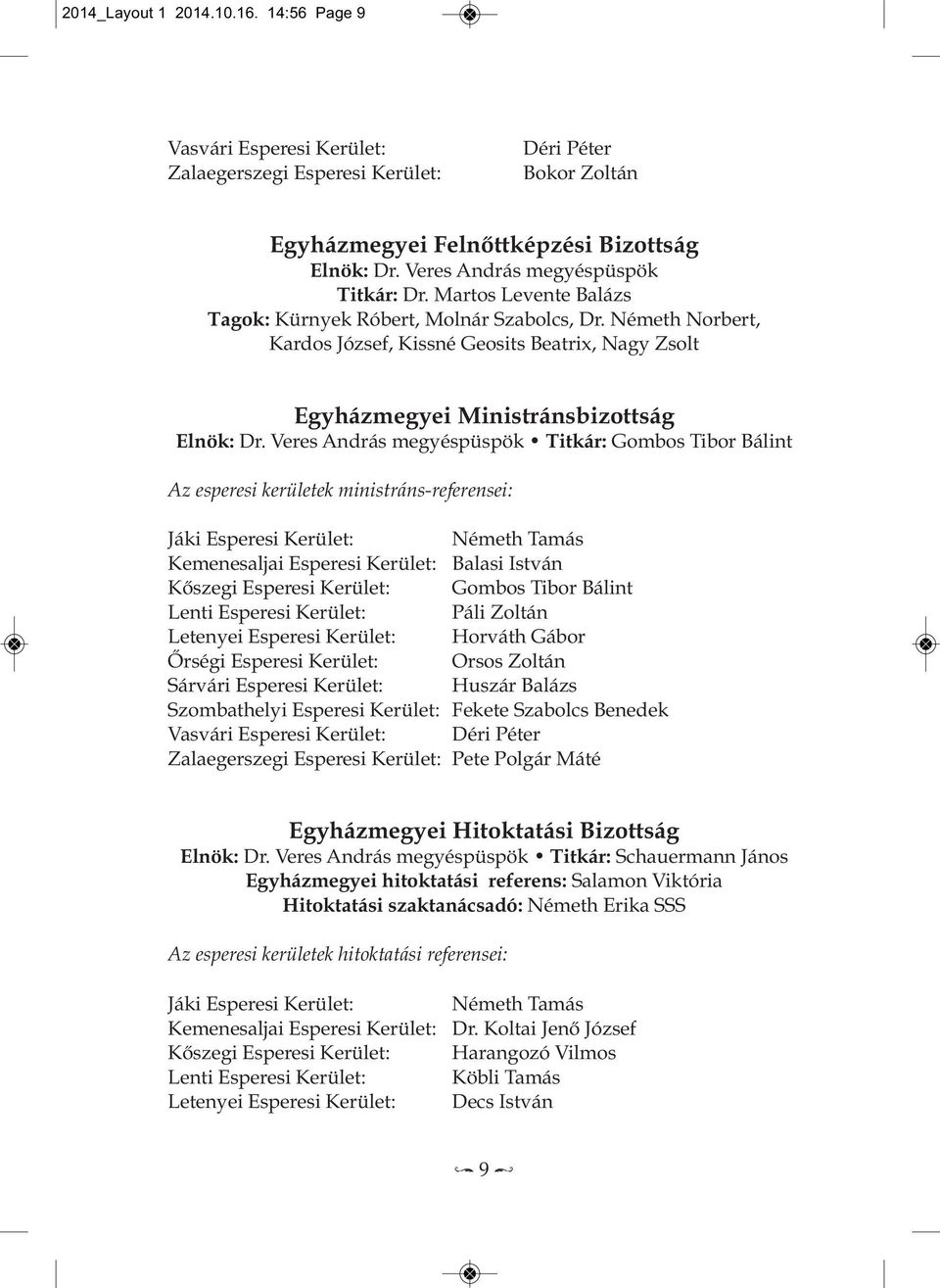 Németh Norbert, Kardos József, Kissné Geosits Beatrix, Nagy Zsolt egyházmegyei ministránsbizottság elnök: Dr.