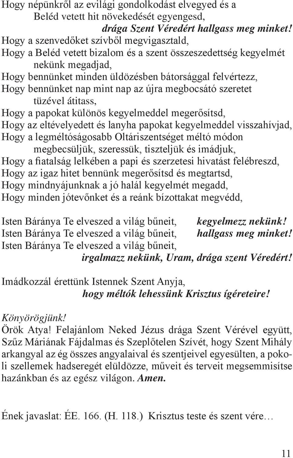 mint nap az újra megbocsátó szeretet tüzével átitass, Hogy a papokat különös kegyelmeddel megerősítsd, Hogy az eltévelyedett és lanyha papokat kegyelmeddel visszahívjad, Hogy a legméltóságosabb