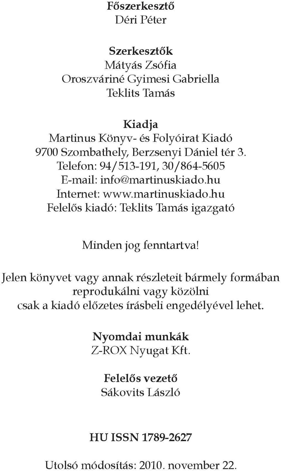 hu Internet: www.martinuskiado.hu Felelős kiadó: Teklits Tamás igazgató Minden jog fenntartva!