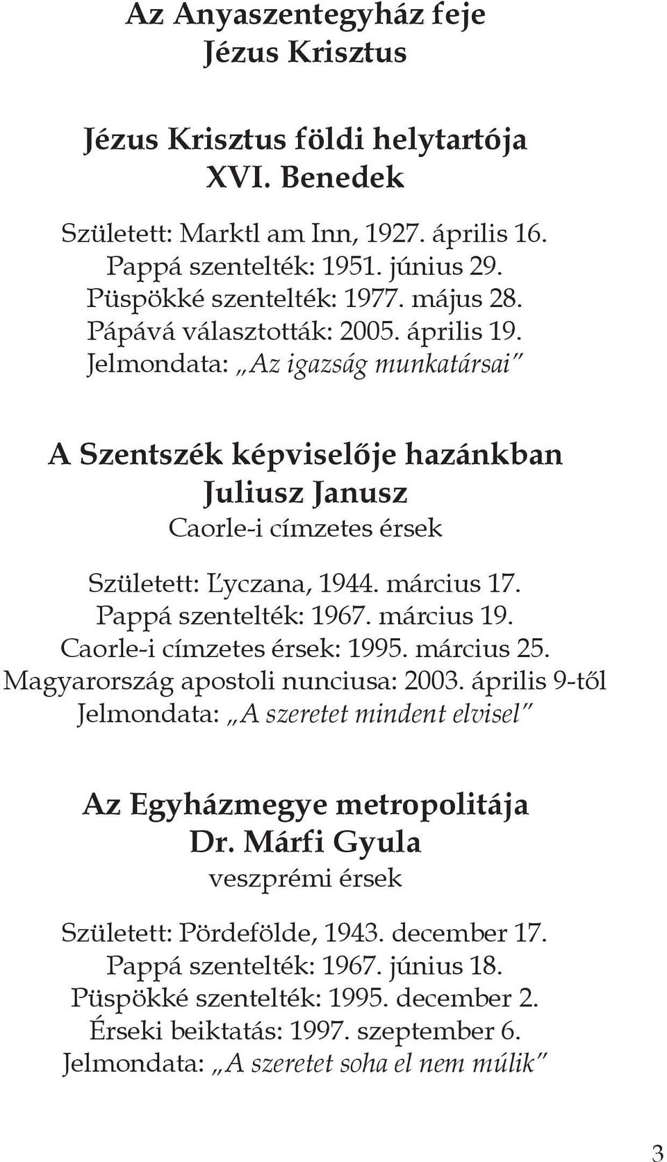 Pappá szentelték: 1967. március 19. Caorle-i címzetes érsek: 1995. március 25. Magyarország apostoli nunciusa: 2003.