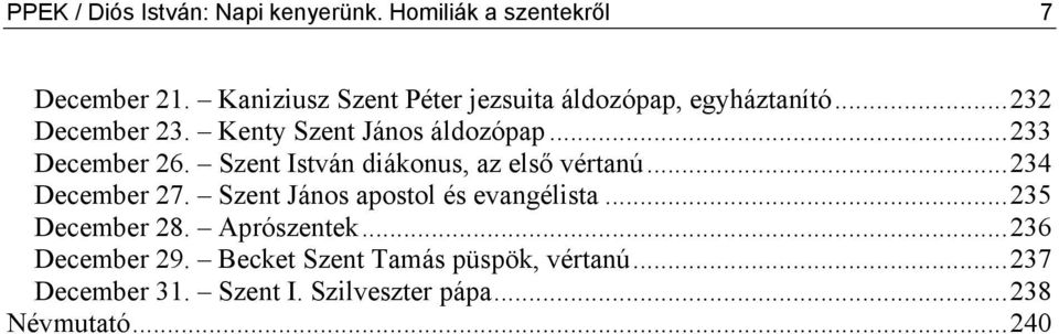 ..233 December 26. Szent István diákonus, az első vértanú...234 December 27.