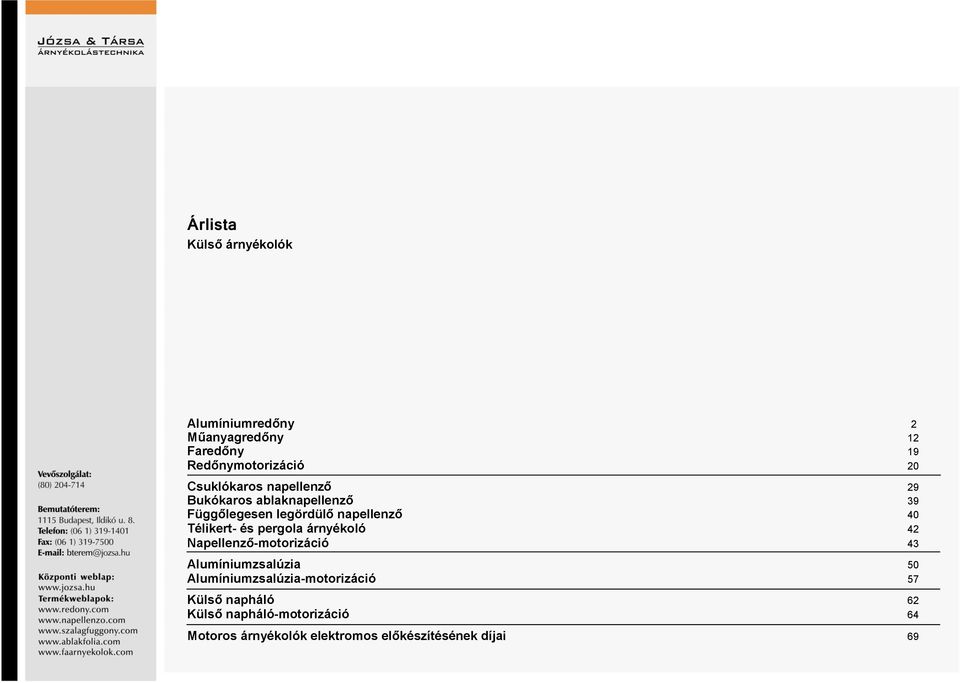 Télikert- és pergola árnyékoló 42 Napellenző-motorizáció 43 Alumíniumzsalúzia 50