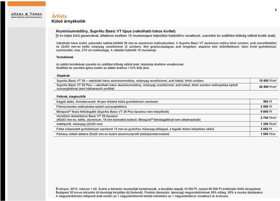 A SuprAlu Basic VT alumínium redőny fehér színben, acél szerelőfedéllel és 22x53 mm-es kefés műanyag vezetősínnel (2 színben), fém golyóscsapágyas acél tengellyel, alapáron kézi működtetéssel, falon