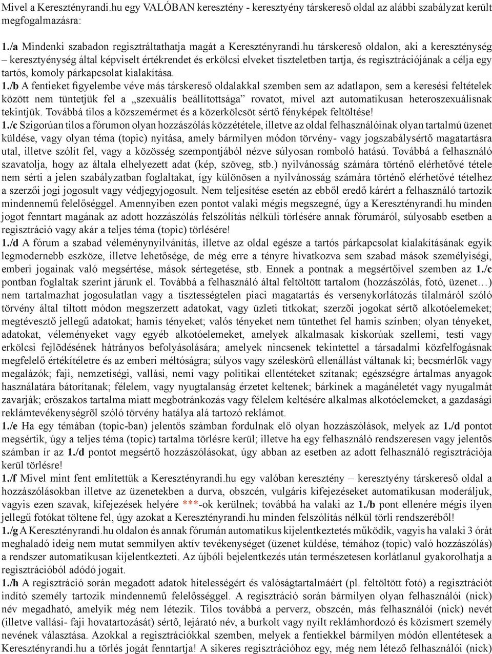 1./b A fentieket figyelembe véve más társkereső oldalakkal szemben sem az adatlapon, sem a keresési feltételek között nem tüntetjük fel a szexuális beállítottsága rovatot, mivel azt automatikusan