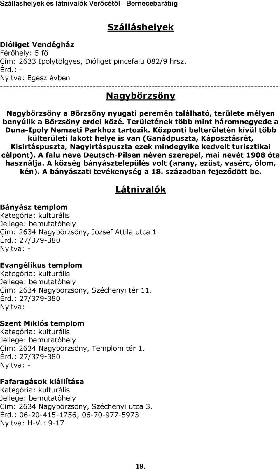 erdei közé. Területének több mint háromnegyede a Duna-Ipoly Nemzeti Parkhoz tartozik.