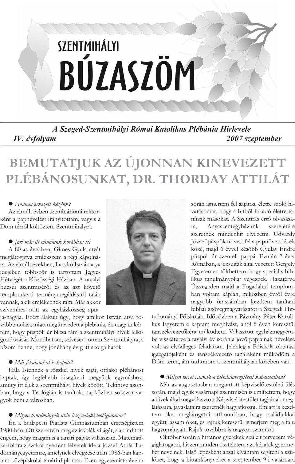 A 80-as években, Gímes Gyula atyát meglátogatva emlékszem a régi kápolnára. Az elmúlt években, Laczkó István atya idejében többször is tartottam Jegyes Hétvégét a Közösségi Házban.