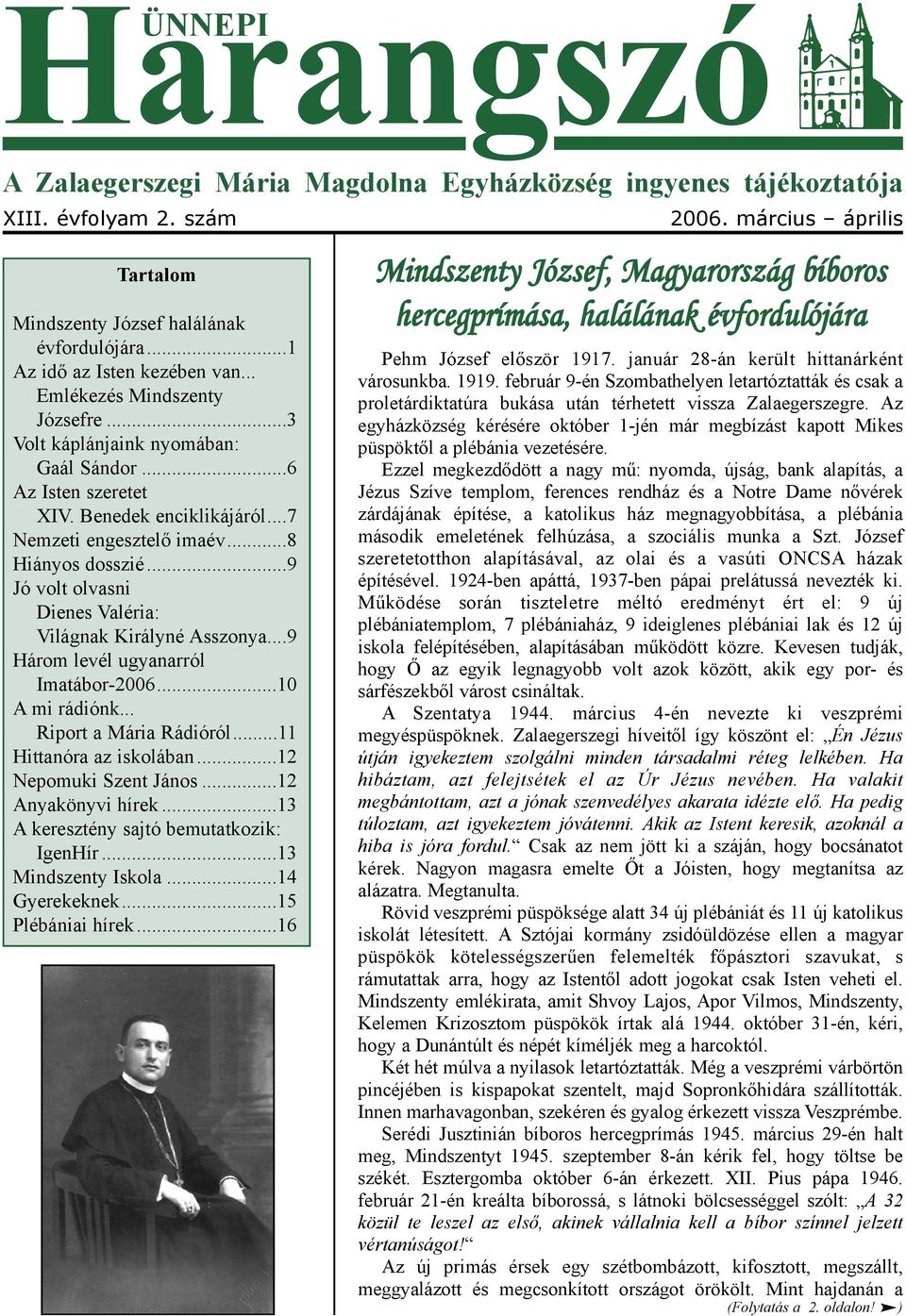 ..9 Jó volt olvasni Dienes Valéria: Világnak Királyné Asszonya...9 Három levél ugyanarról Imatábor-2006...10 A mi rádiónk... Riport a Mária Rádióról...11 Hittanóra az iskolában.