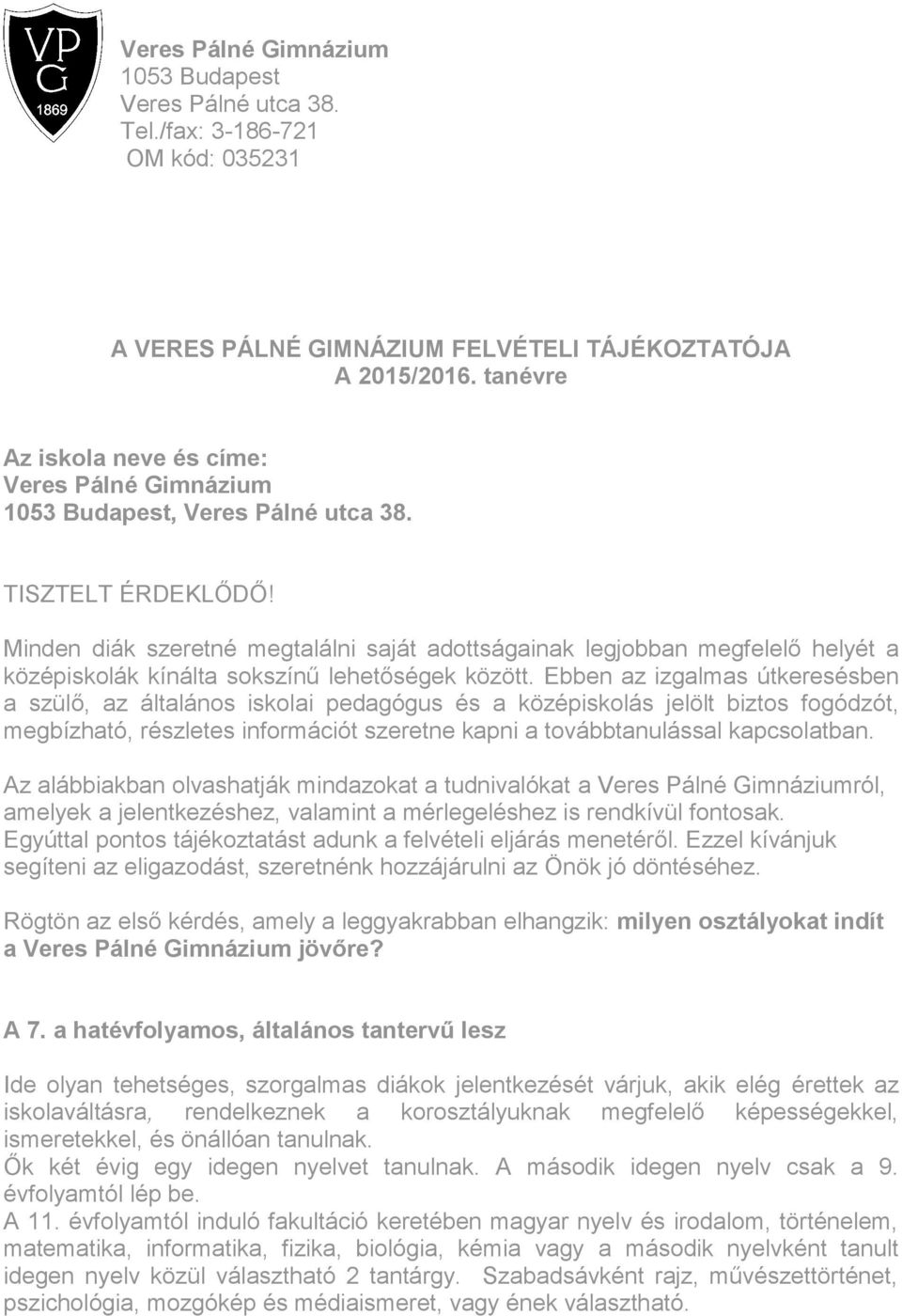 Minden diák szeretné megtalálni saját adottságainak legjobban megfelelő helyét a középiskolák kínálta sokszínű lehetőségek között.