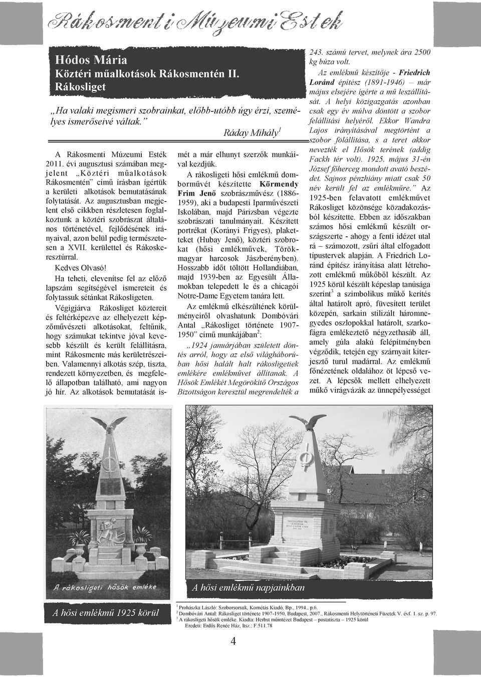 Az augusztusban megjelent első cikkben részletesen foglalkoztunk a köztéri szobrászat általános történetével, fejlődésének irányaival, azon belül pedig természetesen a XVII.