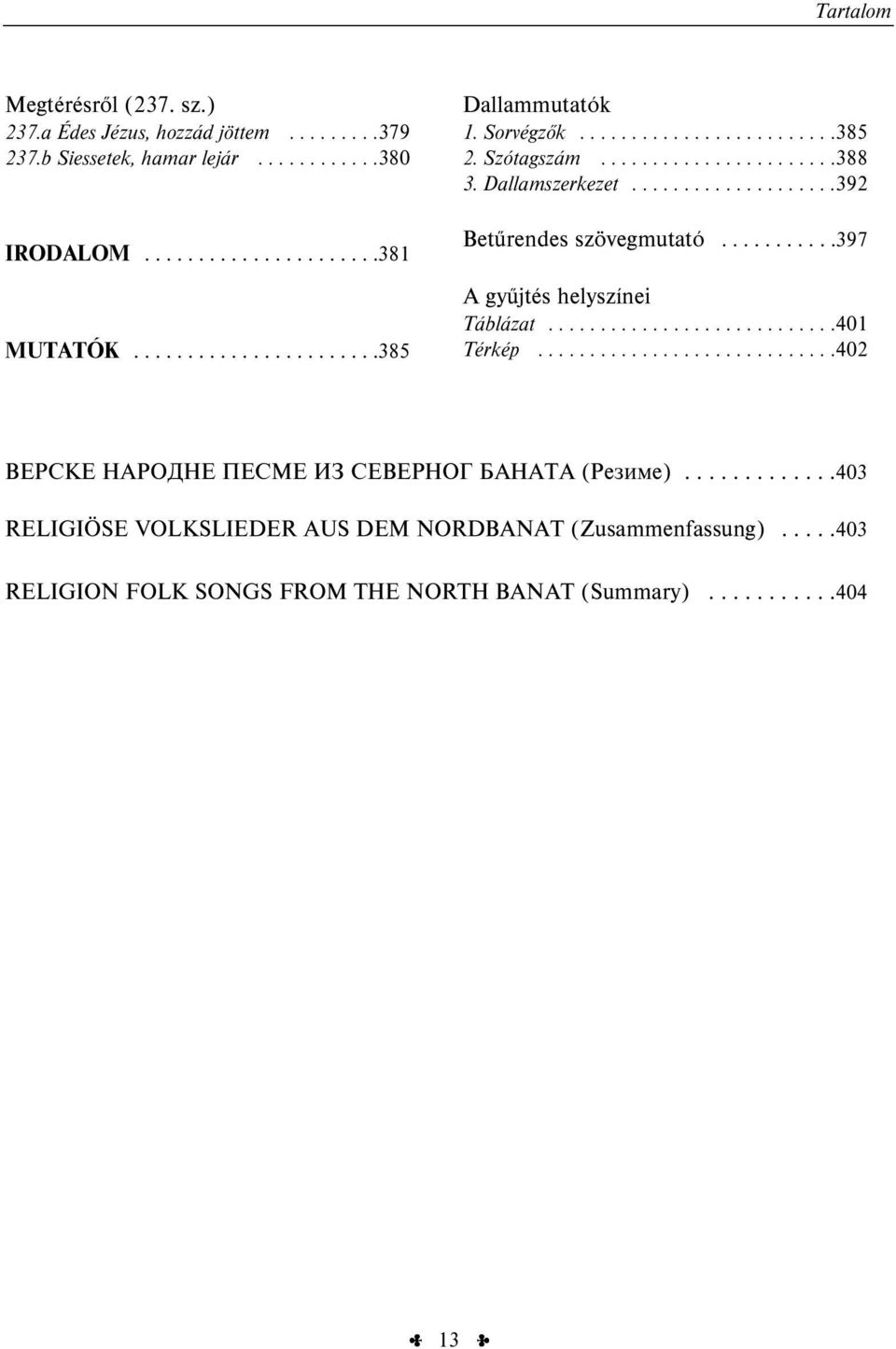 ...................392 Betűrendes szövegmutató...........397 A gyűjtés helyszínei Táblázat............................401 Térkép.............................402 B Ӏ ( ).