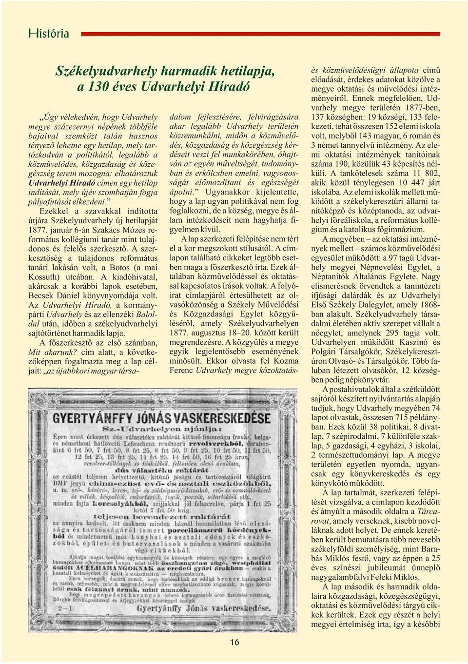 ugyan politikával nem fog foglalkozni, de a község, megye és állam intézkedéseit nem hagyhatja figyelmen kívül A lap szerkezeti felépítése nem tért el a kor megszokott stílusától A címlapon található