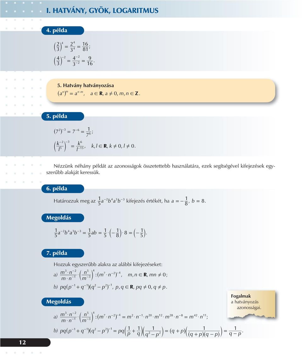 ha a, b 8 8 a b a b ab $ b 8 l $ 8 b l 7 példa Hozzuk egyszerûbb alakra az alábbi kifejezéseket: a) m $ n n 7 $ : m $ n, mn,! R, mn! 0; c m ^ h m$ n m b) pq^p + q h^q p h, pq,!