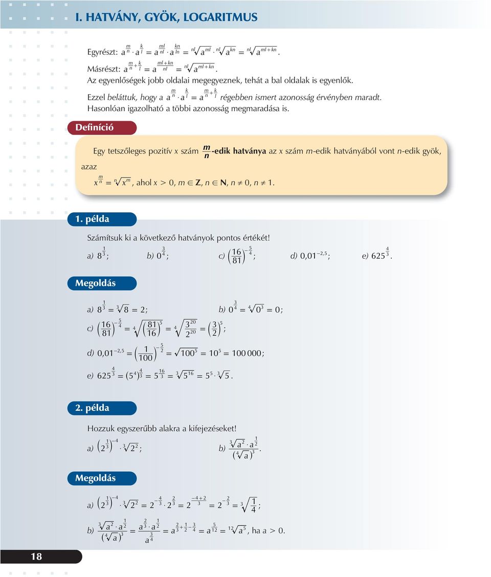 szám m edik hatványa az szám medik hatványából vont nedik gyök, n azaz m n n m, ahol > 0, m! Z, n! N, n 0, n példa Számítsuk ki a következõ hatványok pontos értékét!