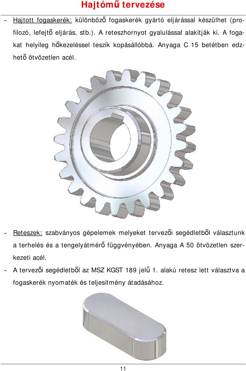 Anyaga C 5 betétben edzhető ötvözetlen acél.