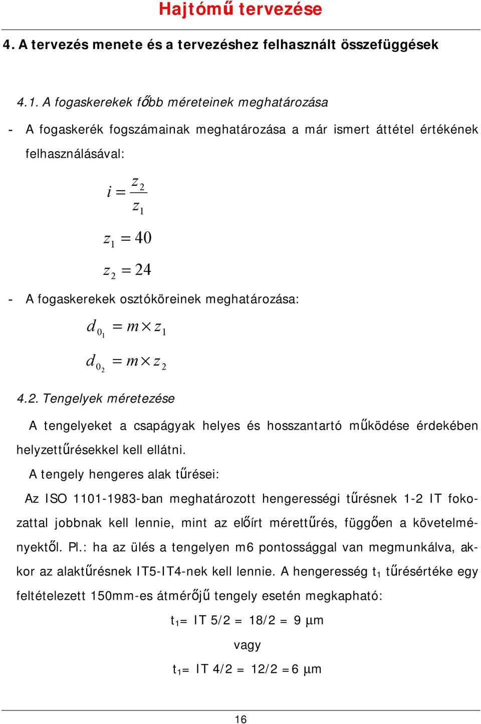 d m 0 z d m 0 z 4.. Tengelyek méretezése A tengelyeket a csapágyak helyes és hosszantartó működése érdekében helyzettűrésekkel kell ellátni.