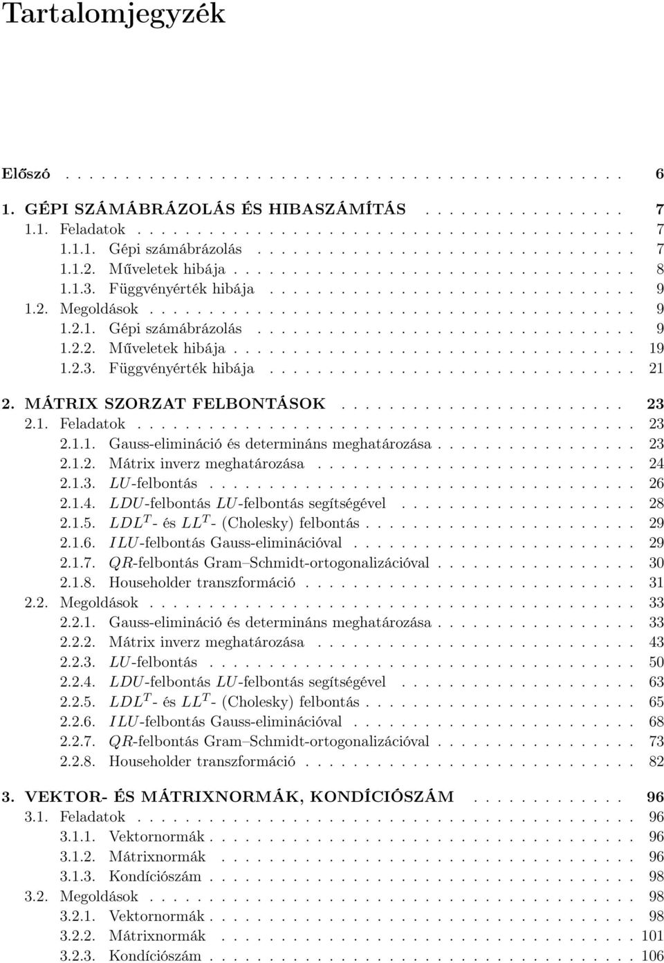 ............................... 9... Műveletek hibája.................................. 9... Függvényérték hibája................................ MÁTRIX SZORZAT FELBONTÁSOK.......................... Feladatok.