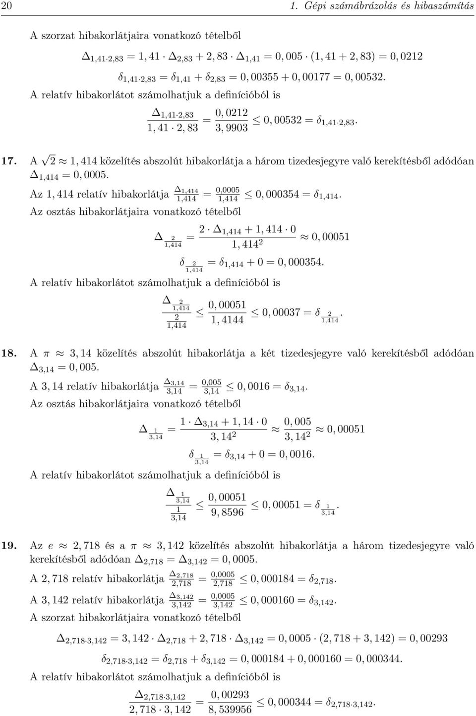 Az, relatív hibakorlátja,,,5,, 5 δ,. Az osztás hibakorlátjaira vonatkozó tételből,, +,,, 5 δ, δ, +, 5. A relatív hibakorlátot számolhatjuk a definícióból is,,, 5,, 7 δ., 8.