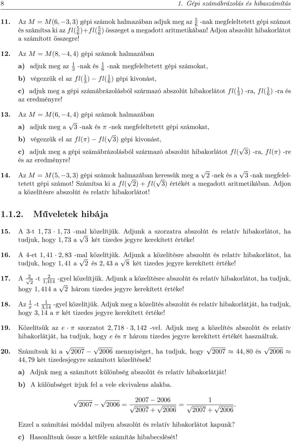 . Az M M(8,, ) gépi számok halmazában a) adjuk meg az -nak és 6 -nak megfeleltetett gépi számokat, b) végezzük el az fl( ) fl( 6 ) gépi kivonást, c) adjuk meg a gépi számábrázolásból származó