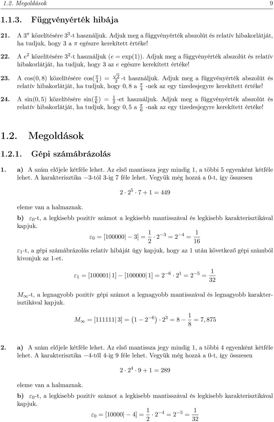 Adjuk meg a függvényérték abszolút és relatív hibakorlátját, ha tudjuk, hogy, 8 a π -nek az egy tizedesjegyre kerekített értéke!. A sin(, 5) közelítésére sin( π 6 ) -et használjuk.