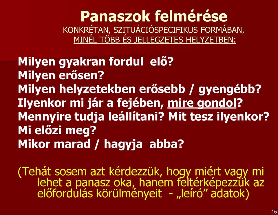 Ilyenkor mi jár a fejében, mire gondol? Mennyire tudja leállítani? Mit tesz ilyenkor? Mi előzi meg?