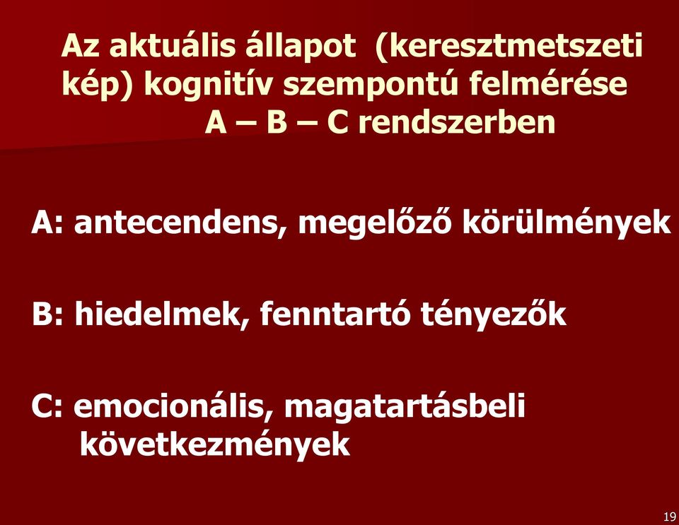 antecendens, megelőző körülmények B: hiedelmek,