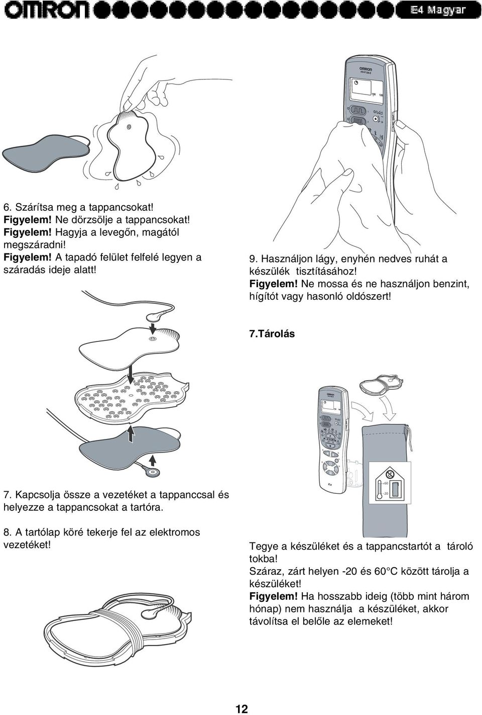 Kapcsolja össze a vezetéket a tappanccsal és helyezze a tappancsokat a tartóra. 8. A tartólap köré tekerje fel az elektromos vezetéket!