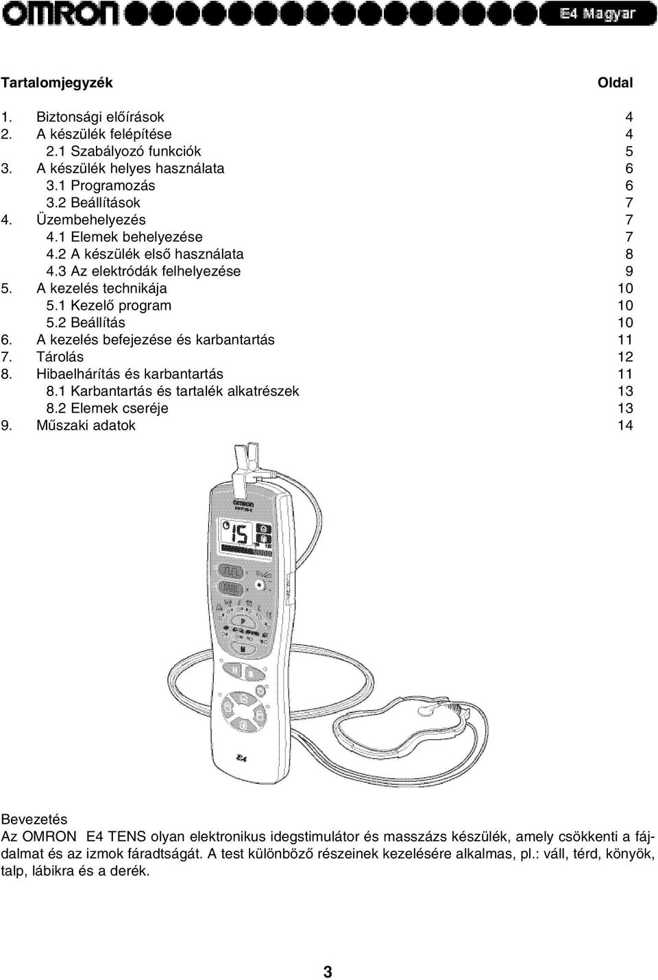 A kezelés befejezése és karbantartás 7. Tárolás 2 8. Hibaelhárítás és karbantartás 8. Karbantartás és tartalék alkatrészek 3 8.2 Elemek cseréje 3 9.