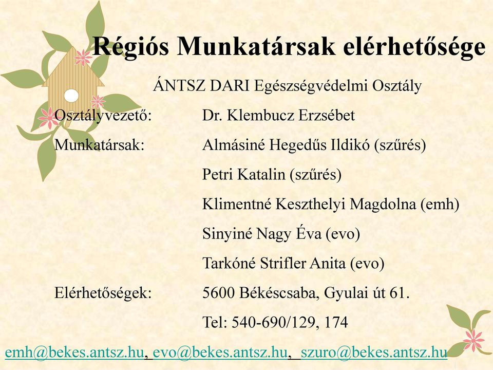 Keszthelyi Magdolna (emh) Sinyiné Nagy Éva (evo) Tarkóné Strifler Anita (evo) Elérhetőségek: 5600