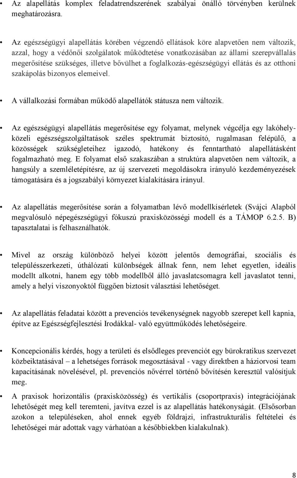 illetve bővülhet a foglalkozás-egészségügyi ellátás és az otthoni szakápolás bizonyos elemeivel. A vállalkozási formában működő alapellátók státusza nem változik.