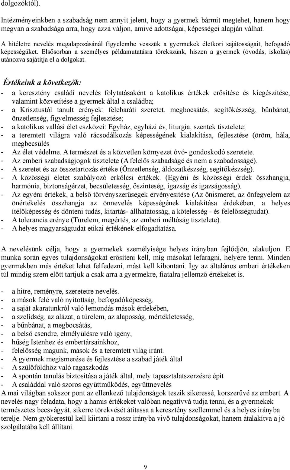 Elsősorban a személyes példamutatásra törekszünk, hiszen a gyermek (óvodás, iskolás) utánozva sajátítja el a dolgokat.