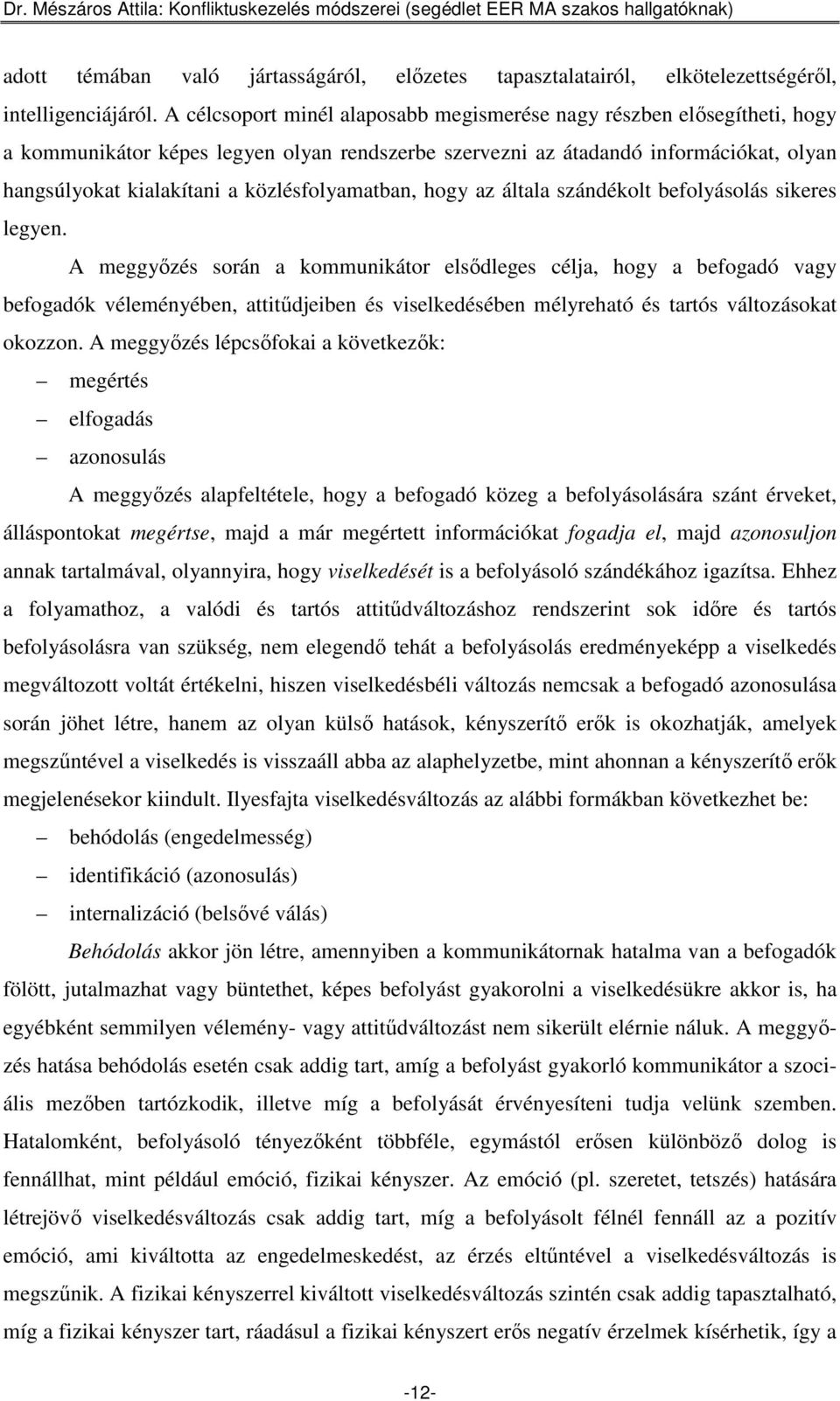 közlésfolyamatban, hogy az általa szándékolt befolyásolás sikeres legyen.